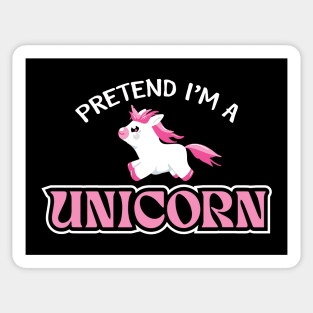 Pretend I'm A Unicorn Sticker